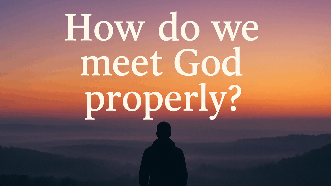 A person stands in silence before a sunrise over rolling hills, with the question “How do we meet God properly?” in white text across the sky.