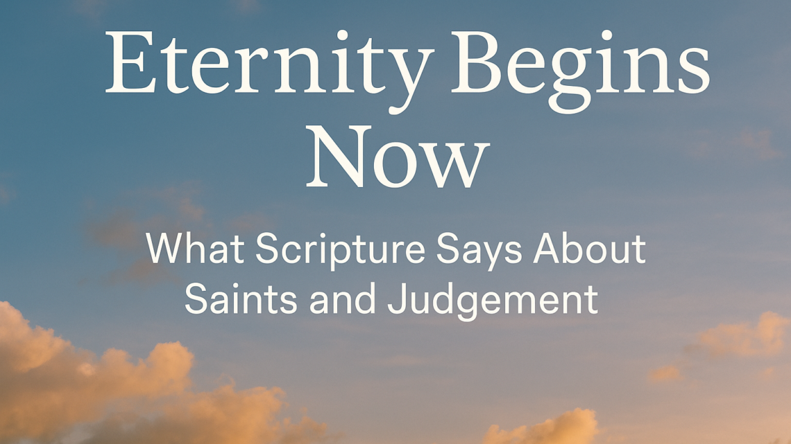 Sunrise sky with soft orange and blue tones and the text “Eternity Begins Now – What Scripture Says About Saints and Judgment.”